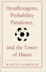 Hexaflexagons, Probability Paradoxes, and the Tower of Hanoi by Martin Gardner