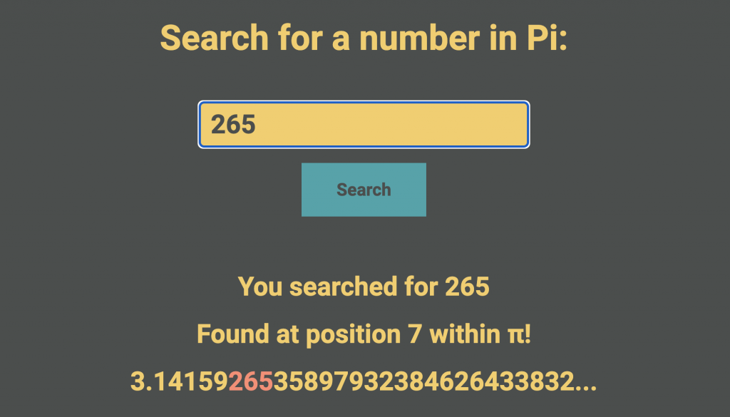 Web page with text: "Search for a number in Pi:"; 265 entered in search box; below: "You searched for 265. Found at position 7 within π! 3.14159[265]35897932384626433832..."