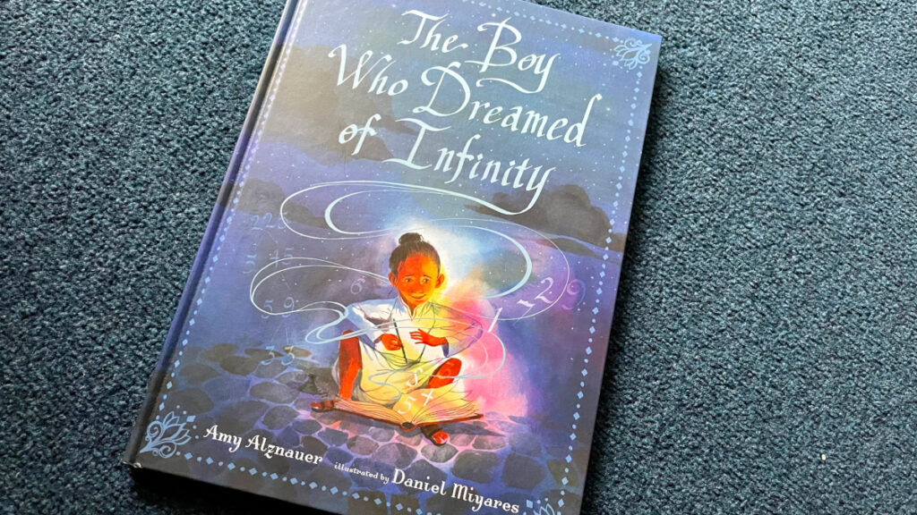 The Boy Who Dreamed of Infinity by Amy Alznauer and Daniel Miyares.
