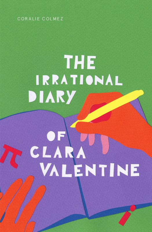 Book cover of The Irrational Diary of Clara Valentine, by Coralie Colmez; cover illustration is a paper cut showing hands writing in a book, with π and i symbols nearby
