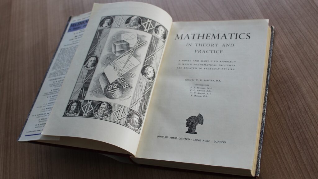 Mathematics in Theory and Practice: A novel and simplified approach in which mathematical processes are related to everyday affairs. Edited by W. W. Sawyer. Odhams Press Limited