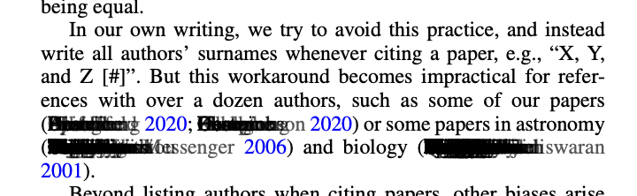 Screenshot from paper: "being equal. In our own writing, we try to avoid this practice, and instead write all authors' surnames whenever citing a paper, e.g., "X, Y, and Z [#]". But this workaround becomes impractical for references with over a dozen authors, such as some of our papers (*incomprehensible black smear of overlaid names* 2020; *incomprehensible black smear* 2020) or some papers in astronomy (*incomprehensible black smear* 2006) and biology (*incomprehensible black smear* 2001)."