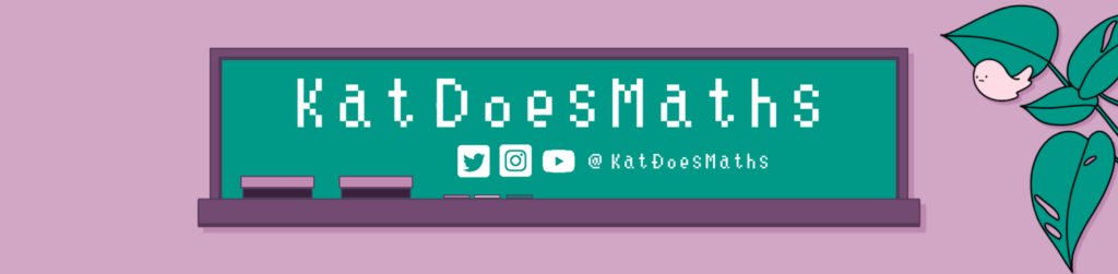 KatDoesMaths banner - pixel art image of a green chalkboard on a pink background with 'KatDoesMaths' written on it, @KatDoesMaths on Twitter, Instagram and YouTube, and a drawing of a plant coming in from the the right with a cute pink ghost