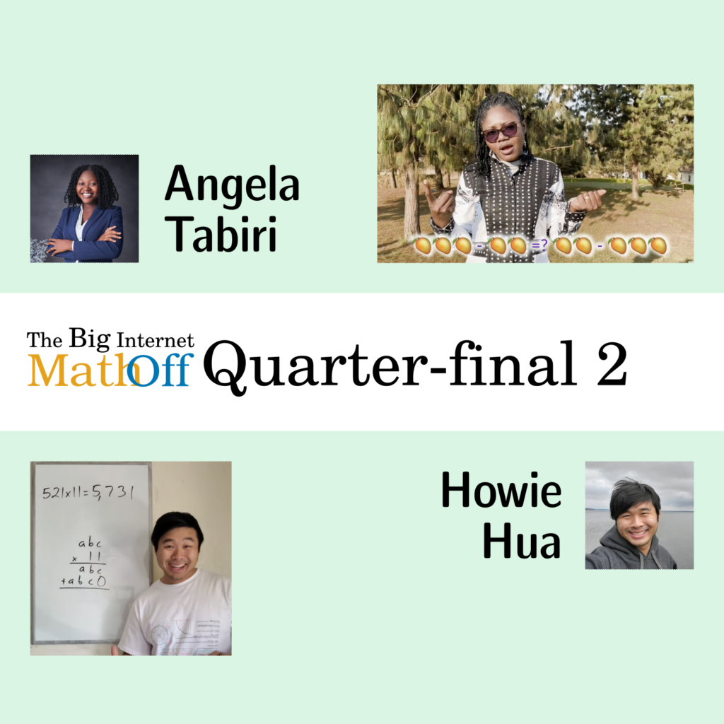 The Big Internet Math-Off, Quarter-final 1. Angela Tabiri and Howie Hua.